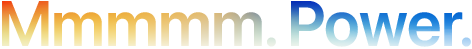 Headline "Mmmmm. Power." spelt with 5 Ms, orange to blue gradient